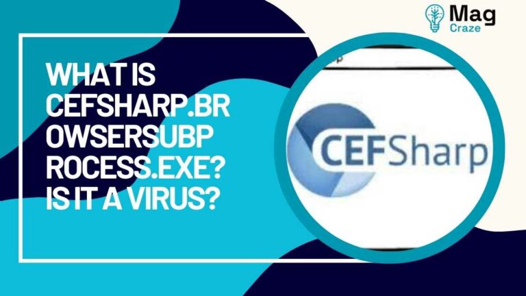 What is CefSharp.BrowserSubprocess.exe? Is It A Virus?